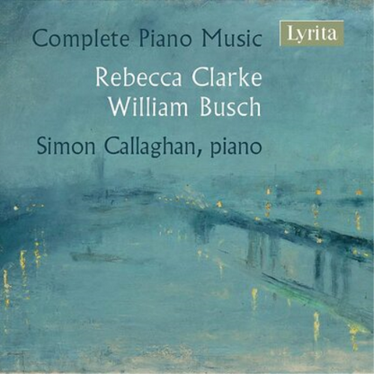 Rebecca Clarke/William Busch: Complete Piano Music