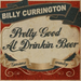 Pretty Good At Drinkin` Beer