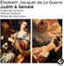 Élisabeth Jacquet De La Guerre: Judith & Sémélé