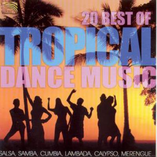 20 Best of Tropical Dance Music: Salsa, Samba, Cumbia, Lambada, Calypso, Merengue...