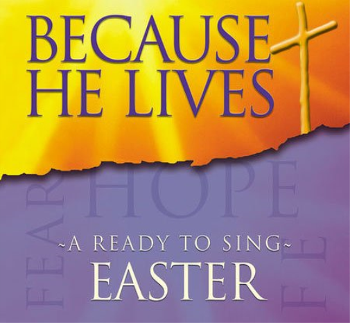 Because He Lives-A Ready To Sing Easter