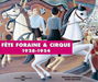 Fêtes Foraines & Cirque 1928-1954