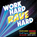 Work Hard, Rave Hard