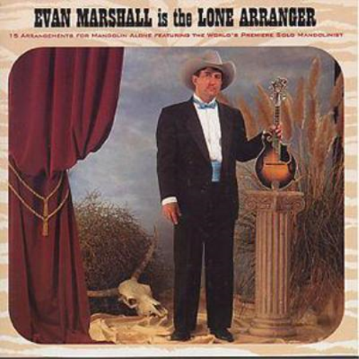 Evan Marshall Is The Lone Arranger: 15 ARRANGEMENTS FOR MANDOLIN ALONE FEATURING THE WORLD'S PRE