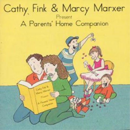 Cathy Fink & Marcy Marxer Present A Parents' Home Companion