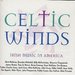 Celtic Winds: IRISH MUSIC IN AMERICA