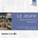 Le Jeune: Missa Ad Placitum/Magnificat