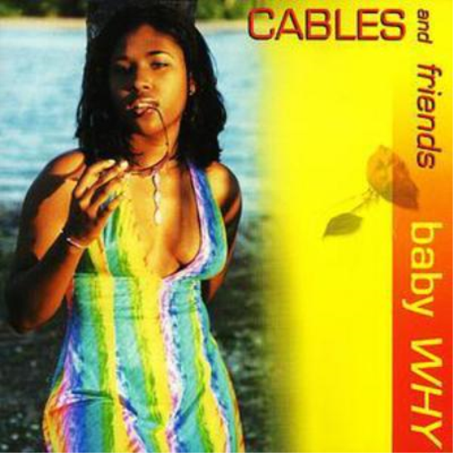 Cables and Friends: Baby Why