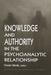Knowledge and Authority in the Psychoanalytic Relationship