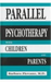 Parallel Psychotherapy With Children and Parents