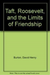 Taft, Roosevelt and the Limits of Friendship