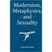 Modernism, Metaphysics, And Sexuality