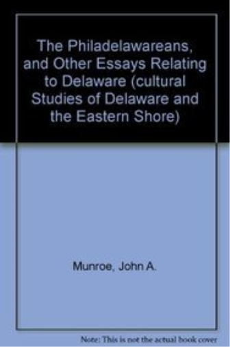 The Philadelawareans, and Other Essays Relating to Delaware (Cultural Studies of Delaware and the Eastern Shore)