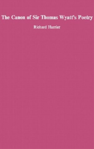 The Canon of Sir Thomas Wyatt’s Poety