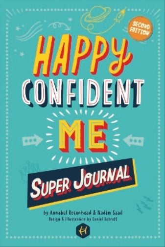 HAPPY CONFIDENT ME Super Journal - 10 weeks of themed journaling to develop essential life skills, including growth mindset, resilience, managing feelings, positive thinking, mindfulness and kindness