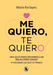 Me quiero, te quiero: Una guía para desarrollar relaciones sanas (y mejorar las   que ya tienes) / Love Me Love You. Say no to toxic people
