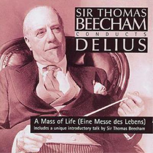 Sir Thomas Beecham Conducts Delius: A Mass of Life: (Eine Messe Des Lebens)