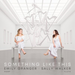 Emily Granger/Sally Walker: Something Like This