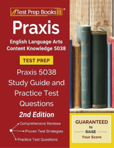 PRAXIS English Language Arts Content Knowledge 5038 Test Prep: PRAXIS 5038 Study Guide and Practice Test Questions [2nd Edition]