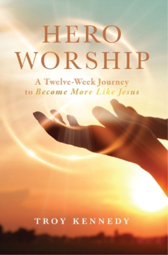 Hero Worship: A 12 Week Journey to Become More like Jesus (Volume 1