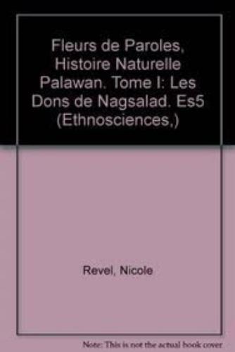 Fleurs De Paroles, Histoire Naturelle Palawan. Tome I: Les Dons De Nagsalad
