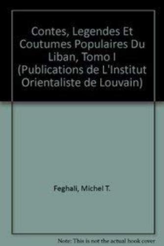 Contes, Legendes et Coutumes Populaires du Liban. Texte Arabe, Transcription, Traduction et Notes. T. I.