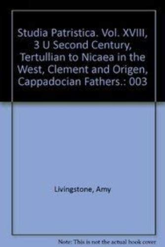 Studia Patristica. Vol. XVIII, 3 - Second Century, Tertullian to Nicaea in the West, Clement and Origen, Cappadocian Fathers