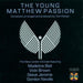 The Young Matthew Passions