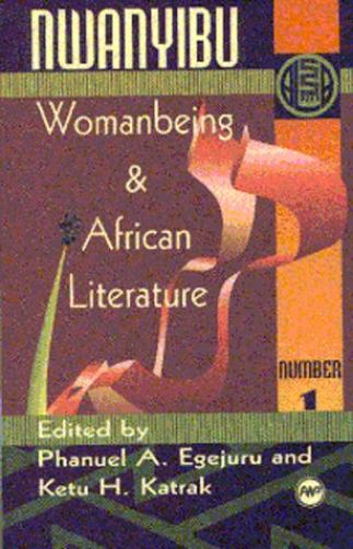 NWANYIBU 1 : Womanbeing & African Literature (Annual Selected Papers of the Ala, 1991/17.