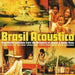 Brazil Acoustico: New Wave Traditions from the Birthplace of Samba & Bossa Nov