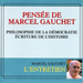 Pensée De Marcel Gauchet: Philosophie De La Démocratie - Ecriture De L'histoire