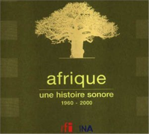 Afrique: Une Histoire Sonore 1960-2000