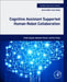 Cognitive Assistant Supported Human-Robot Collaboration