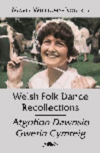 Welsh Folk Dance Recollections / Atgofion Dawnsio Gwerin