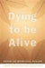 Dying to be Alive