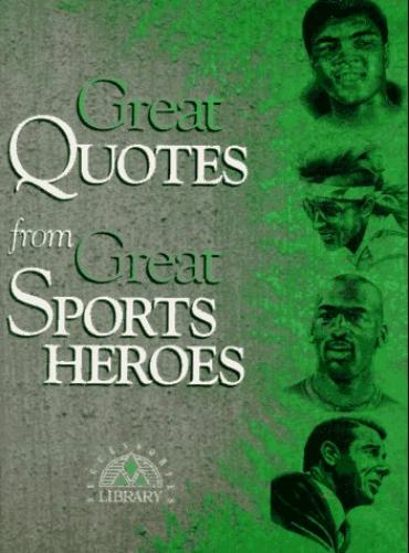 Great Quotes from Great Sports Heroes (Great Quotes) (Great Quotes Series
