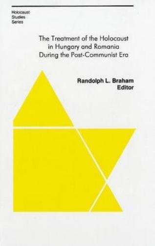 The Treatment of the Holocaust in Hungary and Romania During the Post–Communist Era