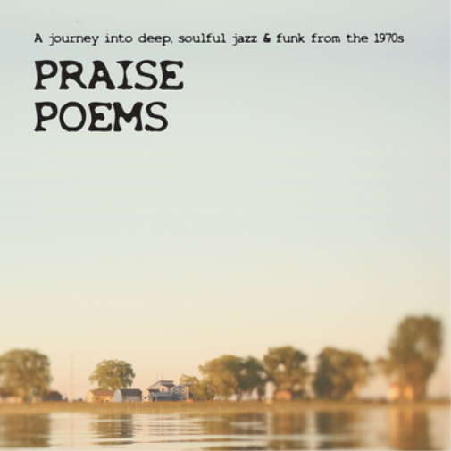 Praise Poems: A Journey Into Deep, Soulful Jazz & Funk from the 1970's