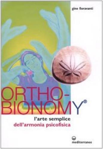 Gino Fioravanti - Ortho-Bionomy. L`Arte Semplice Dell`Armonia Psicofisica