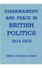 Disarmament and Peace in British Politics, 1914-1919