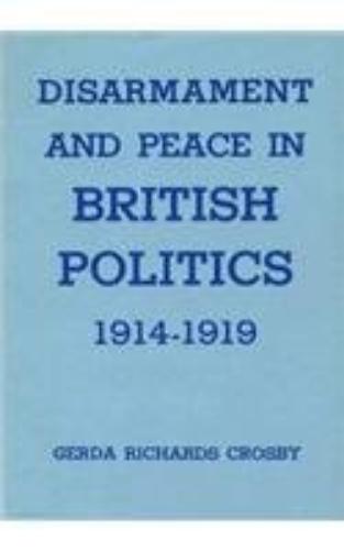 Disarmament and Peace in British Politics, 1914-1919
