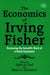 The Economics of Irving Fisher