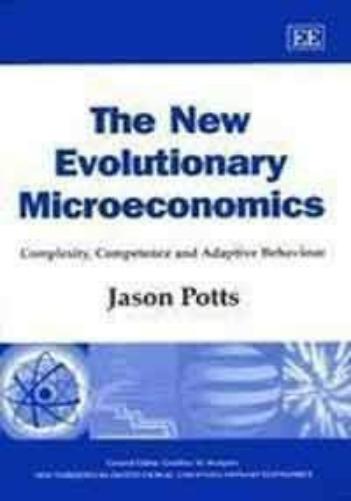 The New Evolutionary Microeconomics: Complexity, Competence and Adaptive Behaviour (New Horizons in Institutional and Evolutionary Economics series