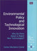 Environmental Policy and Technological Innovation: Why Do Firms Adopt or Reject New Technologies? (New Horizons in the Economics of Innovation series