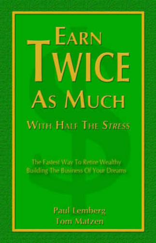 Earn Twice as Much with Half the Stress