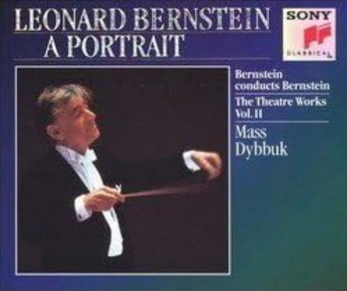 Leonard Bernstein A Portrait..The Theatre Works Vol.11..Mass Dybbuk