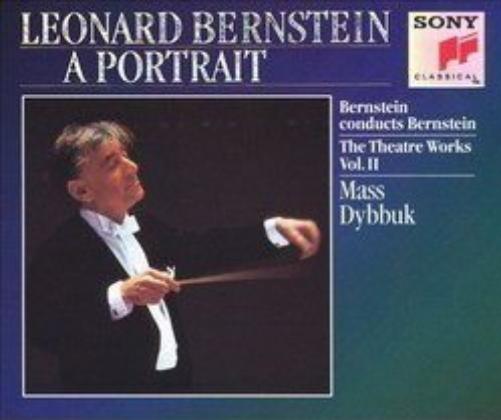 Leonard Bernstein A Portrait..The Theatre Works Vol.11..Mass Dybbuk