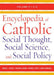 Encyclopedia of Catholic Social Thought, Social Science, and Social Policy