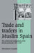 Trade and Traders in Muslim Spain