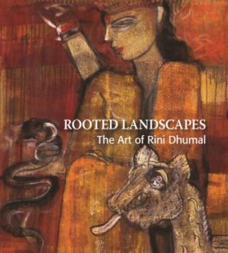 Rooted Landscapes the Art of Rini Dhumal